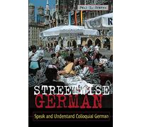 Streetwise German: Speak and Understand Colloquial German