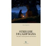 STREGHE DI CAMPAGNA: Riti, filtri e antiche guaritrici del Meridione