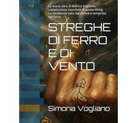 STREGHE DI FERRO E DI VENTO: La storia vera di Marina Vogliano, campionessa mondiale di powerlifting La sorellanza nata dal dolore e temprata nel ferro
