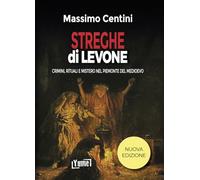 Streghe dì Levone. Crimini, rituali e mistero nel Piemonte del Medioevo