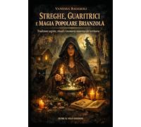 STREGHE, GUARITRICI E MAGIA POPOLARE BRIANZOLA: Tradizioni segrete, rituali e memoria esoterica del territorio