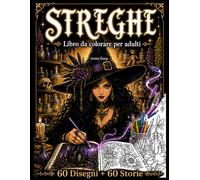 Streghe Libro da colorare per adulti: 60 illustrazioni e storie di streghe leggendarie - Circe, Befana, Benevento, Medea, Baba Yaga, Morgana - disegni ... dettagliati, facili da colorare, antistress