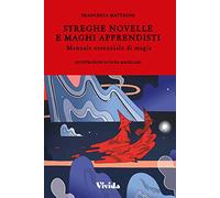 Streghe novelle e maghi apprendisti. Manuale essenziale di magia