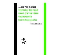 Streifzüge durch die Umwelten von Tieren und Menschen: Eine Bedeutungslehre
