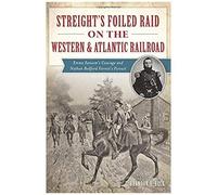 Streight's Foiled Raid On The Western & Atlantic Railroad