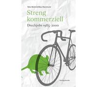 Streng kommerziell: Dreckjobs 1985-2000: Geschichten über prägende Erlebnisse sensibler, junger Männer in der Arbeitswelt - mit jeder Menge Bonusmaterial aus dem Archiv der Autoren