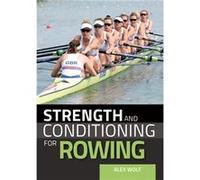 Strength and Conditioning for Rowing by Alex Wolf Alex Wolf (Auteur)