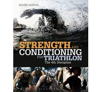 Strength and Conditioning for Triathlon: The 4th Discipline
