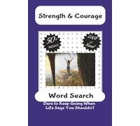 Strength and Courage Word Search: 59 Inspiring Word Search Puzzles to Build Confidence, Resilience, and Mental Toughness for Teens and Adults
