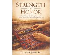 Strength and Honor: Biblical Wisdom for Young Women from a Jewish Perspective-Reclaiming Paul as Ally