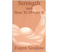Strength and How to Obtain It Eugen Sandow (Auteur)