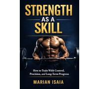 Strength as a Skill: A Practical Guide to Long-Term Strength