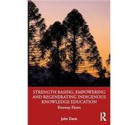 Strength Basing Empowering and Regenerating Indigenous Knowledge Education by Davis & John Stronger Smarter Institute & Australia Davis John Stronger Smarter Institute Australia (Auteur)