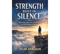 Strength Built in Silence: How to Stay Honest, Calm, and Unbreakable in a World That Doesn’t Play Fair