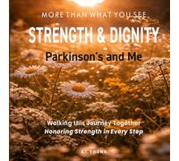 STRENGTH & DIGNITY: Parkinson's and Me