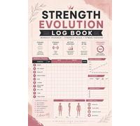 Strength Evolution Log Book: Daily Weight Training Diary: Record Muscle Growth and Lift History