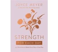 Strength for Each Day: 365 Devotions to Make Every Day a Great Day