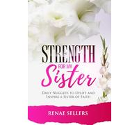 Strength for My Sister: Daily Nuggets to Uplift, Inspire, and Ignite Your Faith