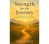 Strength for the Journey: A 30-Day Devotional for Emotional and Spiritual Healing