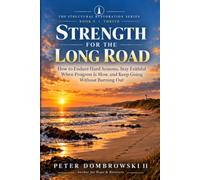 Strength for the Long Road: How to Endure Hard Seasons, Stay Faithful When Progress Is Slow, and Keep Going Without Burning Out