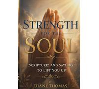 Strength for the Soul: Scriptures and Sayings to Lift You Up