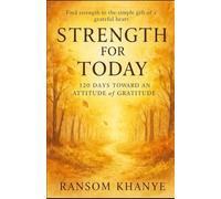 Strength For Today: 120 Days To Build An Attitude of Gratitude