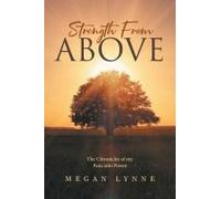 Strength From Above: The Chronicles Of My Pain Into Power