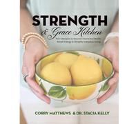 Strength & Grace Kitchen · The Cookbook: 150+ Recipes to Nourish Hormone Health, Boost Energy & Simplify Everyday Living