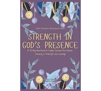 Strength In God's Presence: A 30-Day Devotional & Guided Journal for Women Growing in Strength and Courage