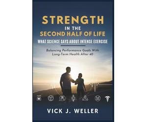 Strength in the Second Half of Life: What Science Says About Intense Exercise: Balancing Performance Goals With Long-Term Health After 40