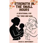 Strength in the Small Hours: A Devotional for the Tired New Mom
