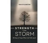 Strength in the Storm. 30 Days of Hope When Life Falls Apart: Large Print Devotional for Hope, Healing, and Faith During Life’s Hardest Moments