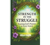 Strength in the Struggle - Trusting God’s Purpose in Every Season
