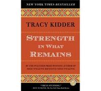 Strength in What Remains by Tracy Kidder Tracy Kidder (Auteur)