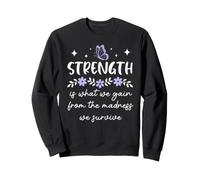 Strength is What We Gain from The Madness We Survive Women Sweatshirt