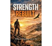 Strength rebuilt: 30 day men's devotional