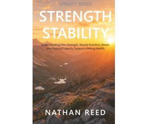 Strength Stability: Understanding How Strength, Muscle Function, Power, and Physical Capacity Support Lifelong Health