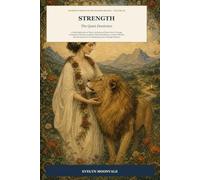 Strength: The Quiet Dominion: A Deep Exploration of Tarot's Archetype of Inner Power, Courage, Compassion, Patience, Restraint, Emotional Mastery, ... Art of Transforming Force Through Presence