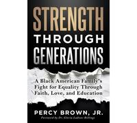 Strength Through Generations: A Black American Familys Fight For Equality Through Faith, Love, And Education