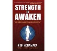 Strength To Awaken, Make Strength Training Your Spiritual Practice And Find New Power And Purpose In Your Life