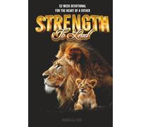 Strength to Lead: 52 Week Devotional For the Heart of a Father