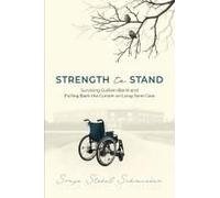 Strength To Stand: Surviving Guillain-Barré And Pulling Back The Curtain On Long-Term Care