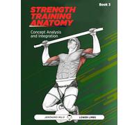 Strength Training Anatomy 3: Analysis and integration of concepts