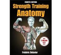 Strength Training Anatomy by Frederic Delavier Frederic Delavier (Auteur)