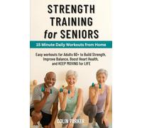 STRENGTH TRAINING for SENIORS: Easy Workouts for Adults 60+ to Build Strength, Improve Balance, Boost Heart Health, and KEEP MOVING for LIFE