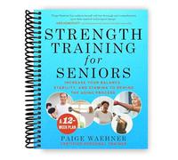 Strength Training for Seniors: Increase your Balance, Stability, and Stamina to Rewind the Aging Process