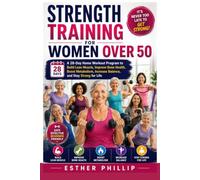 Strength Training for Women Over 50: A 28-Day Home Workout Program to Build Lean Muscle, Improve Bone Health, Boost Metabolism, Increase Balance, and Stay Strong for Life
