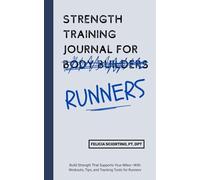 Strength Training Journal For Runners: Build Strength That Supports Your Miles-With Workouts, Tips, and Tracking Tools for Runners