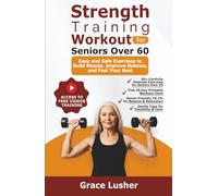 STRENGTH TRAINING WORKOUT FOR SENIORS OVER 60: Easy and Safe Exercises to Build Muscle, Improve Balance, and Feel Your Best