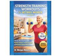 Strength Training Workouts For Retired Women (Large Print) FULL-COLOR: A 30-Day Illustrated Program to Improve Balance, Build Strength, and Maintain Independence at Home